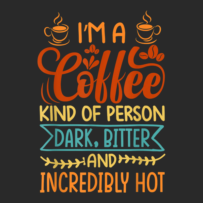 I’m A Coffee Kind Of Person   Dark Bitter And Incredibly Hot T Shirt Toddler T-shirt by kaykemyjoa | Artistshot