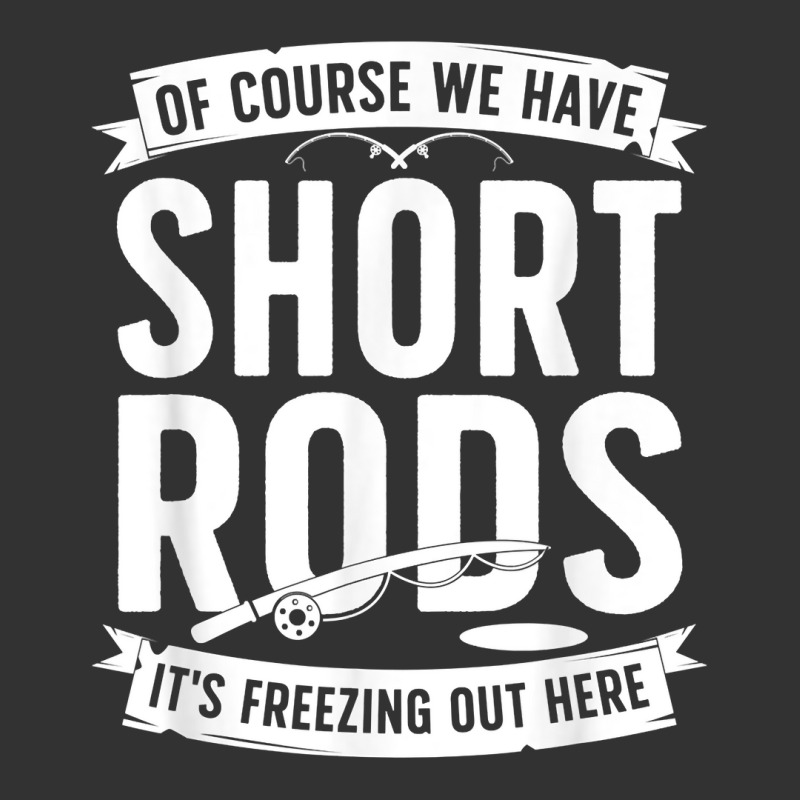 We Have Short Rods Ice Fishing Ice Fisherman Ice Fisher T Shirt Baby Bodysuit | Artistshot