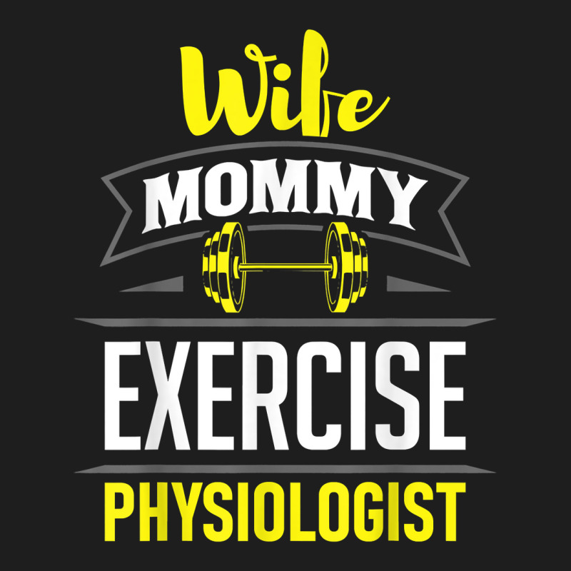 Wife Mommy Exercise Physiologist Physiology Medical Apparel T Shirt Classic T-shirt | Artistshot