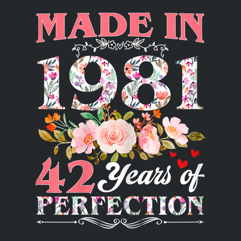 Womens Made In 1981 Floral 42 Year Old 42nd Birthday Gift For Women T Crewneck Sweatshirt | Artistshot