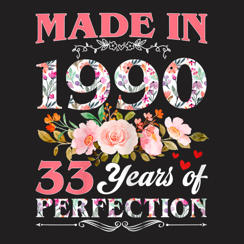 Womens Made In 1990 Floral 33 Year Old 33rd Birthday Gift For Women T T-shirt | Artistshot