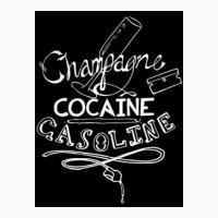 Champagne, Cocaine, Gasoline T-shirt | Artistshot