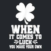 When It Comes To Luck You Make Your Own Graphic Tees T Shirt Crewneck Sweatshirt | Artistshot