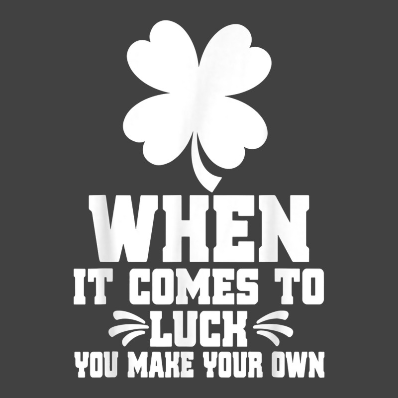 When It Comes To Luck You Make Your Own Graphic Tees T Shirt Vintage T-shirt | Artistshot