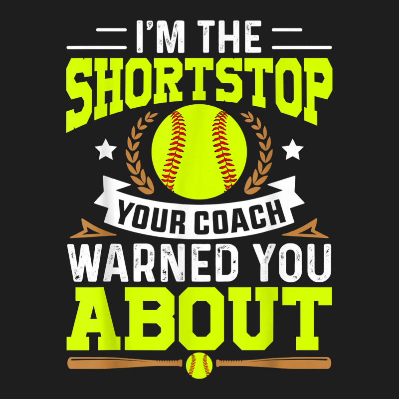 Shortstop Your Coach Warned You About   Softball Shortstop T Shirt Classic T-shirt | Artistshot