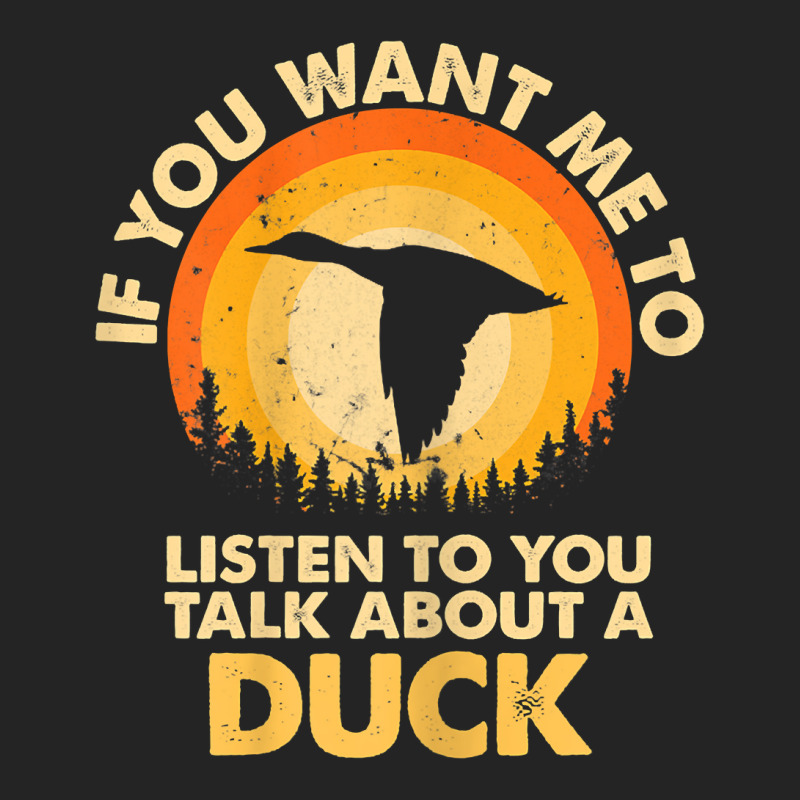 Womens If Want Me Listen Talk About Animal Duck T Shirt 3/4 Sleeve Shirt | Artistshot