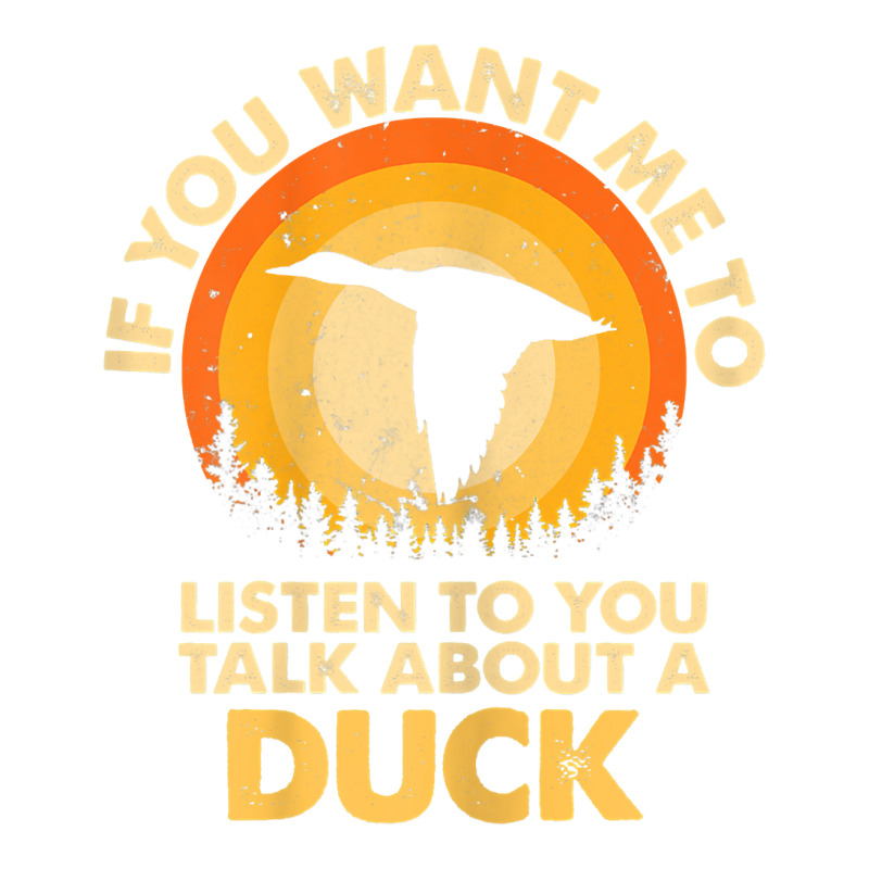 Womens If Want Me Listen Talk About Animal Duck T Shirt Unisex Hoodie | Artistshot