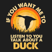 Womens If Want Me Listen Talk About Animal Duck T Shirt Classic T-shirt | Artistshot