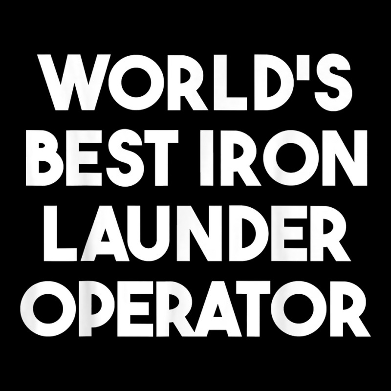 World's Best Iron Launder Operator T Shirt Graphic T-shirt | Artistshot