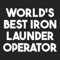 World's Best Iron Launder Operator T Shirt 3/4 Sleeve Shirt | Artistshot