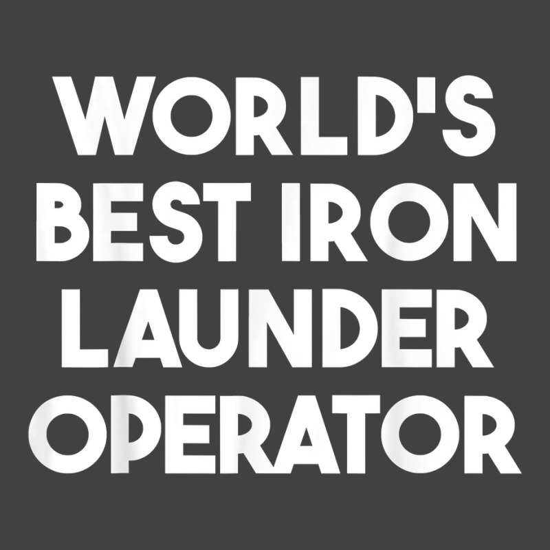 World's Best Iron Launder Operator T Shirt Vintage T-shirt | Artistshot