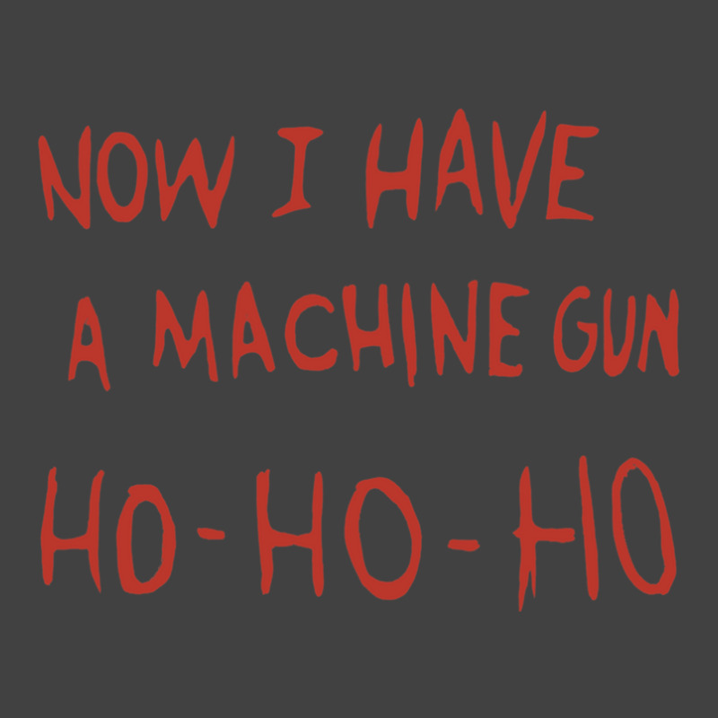 Now I Have A Machine Gun Ho Ho Ho Vintage T-shirt | Artistshot