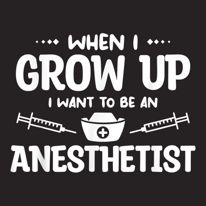 When I Grow Up I Want To Be An Anesthetist Anesthesiology T Shirt Vintage Cap | Artistshot