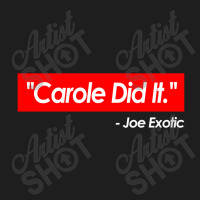 ''carole Baskin Did It.''   Joe Exotic   Funny Tiger King Meme Quote Classic T-shirt | Artistshot