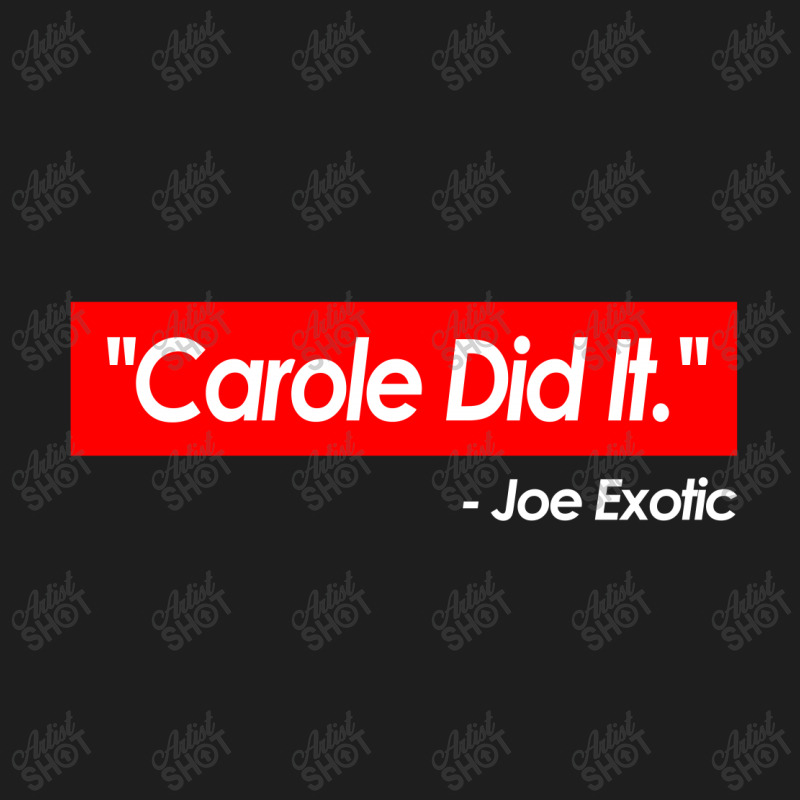 ''carole Baskin Did It.''   Joe Exotic   Funny Tiger King Meme Quote Classic T-shirt by Trending Design | Artistshot