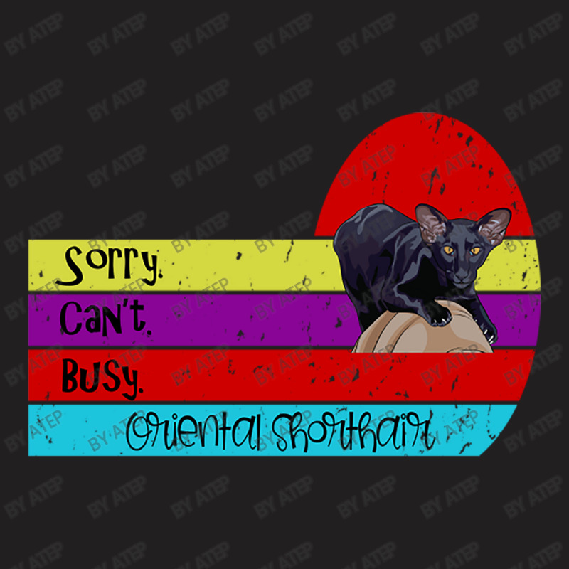 Oriental Shorthair Cat Sorry Can't Busy T-shirt | Artistshot