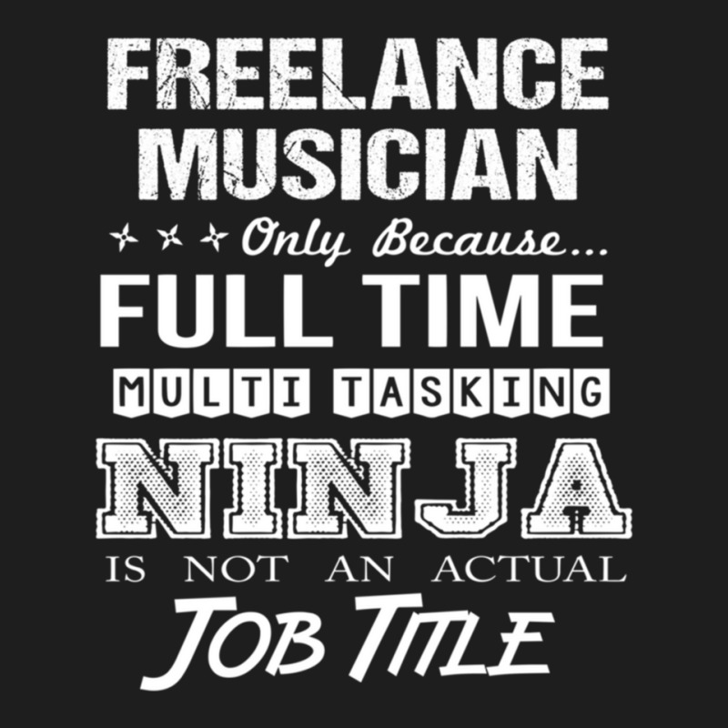 Freelance Musician T Shirtninja Job Gift Item Tee Classic T-shirt by RobertLamarJackson | Artistshot