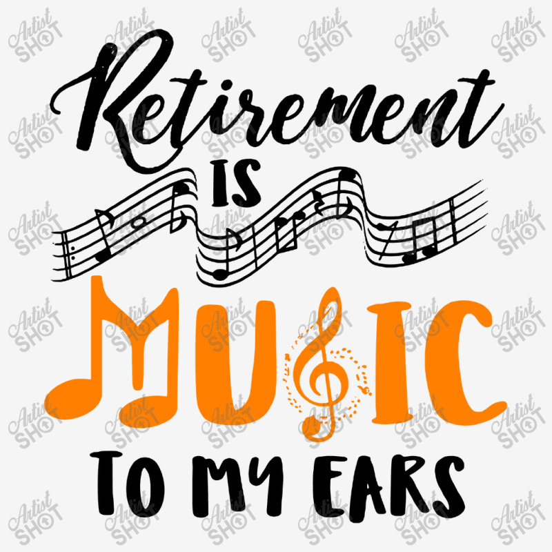 Retirement Is Music To My Ears Graphic T-shirt by Anyaran | Artistshot