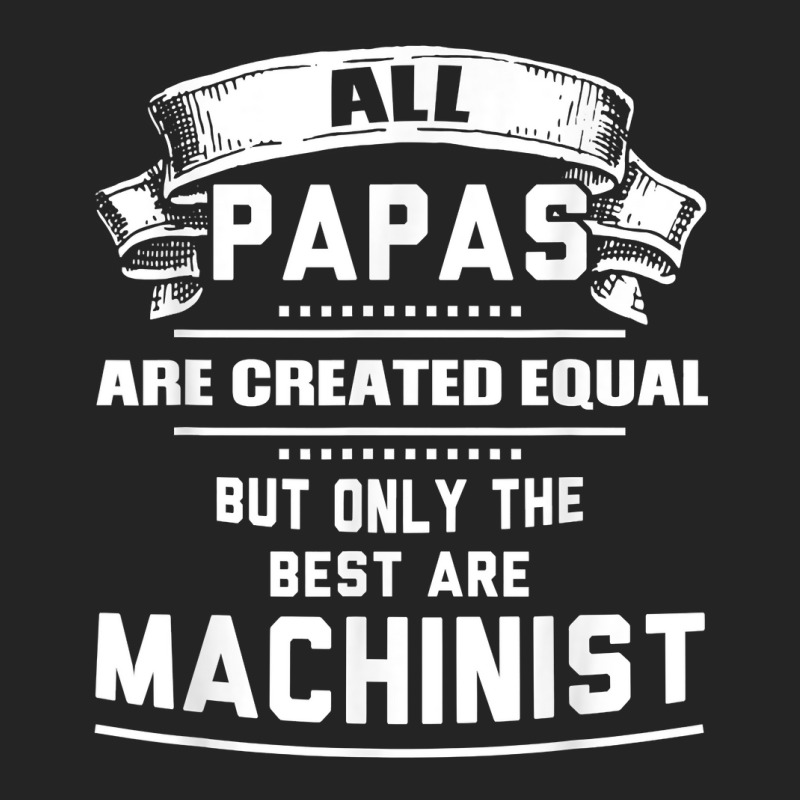 Pnly The Best Papas Are Machinist Machining T Shirt 3/4 Sleeve Shirt | Artistshot