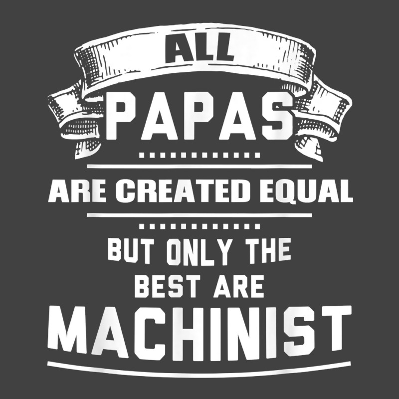 Pnly The Best Papas Are Machinist Machining T Shirt Vintage T-shirt | Artistshot