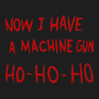 Die Hard Now I Have A Machine Gun Classic T-shirt | Artistshot