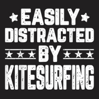 Easily Distracted By Kitesurfing   Kitesurfer Kiteboarding T Shirt T-shirt | Artistshot