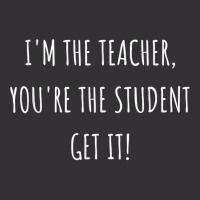 I'm The Teacher You're The Student Get It T Shirt Vintage Short | Artistshot