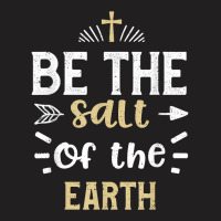 Praying Be The Salt Of The Earth   Jesus Sayings T Shirt T-shirt | Artistshot