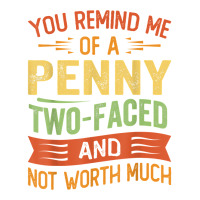 You Remind Me Of A Penny Two Faced And Not Worth Much T Shirt Men's T-shirt Pajama Set | Artistshot