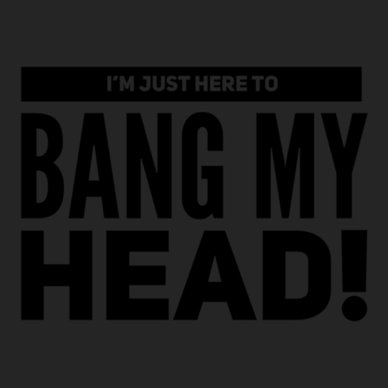 I'm Just Here To Bang My Head Unisex Hoodie | Artistshot