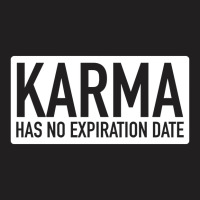 Karma Has No Expiration Date T-shirt | Artistshot