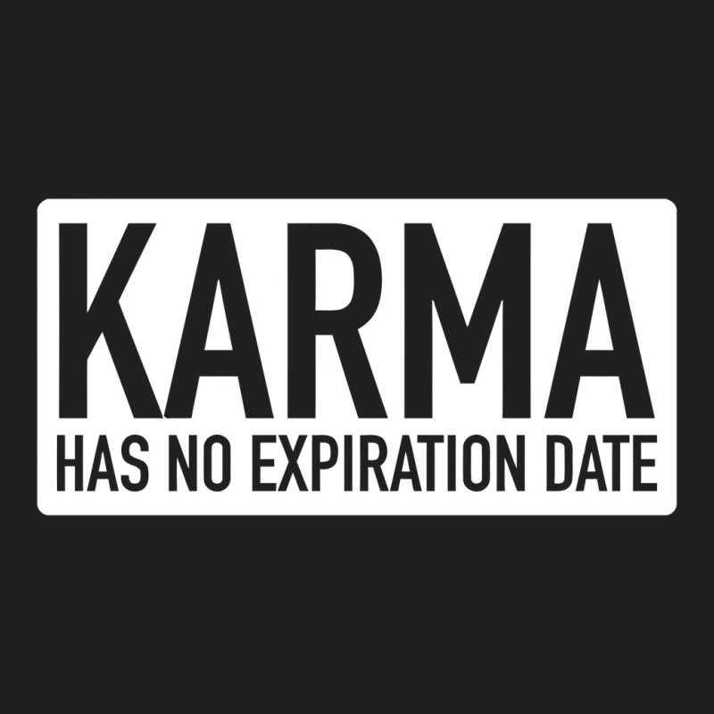 Karma Has No Expiration Date T-shirt | Artistshot