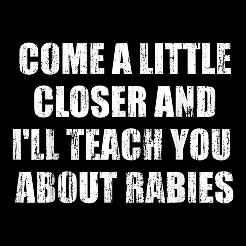 Come A Little Closer And I'll Teach You About Rabies T Shirt V-neck Tee | Artistshot