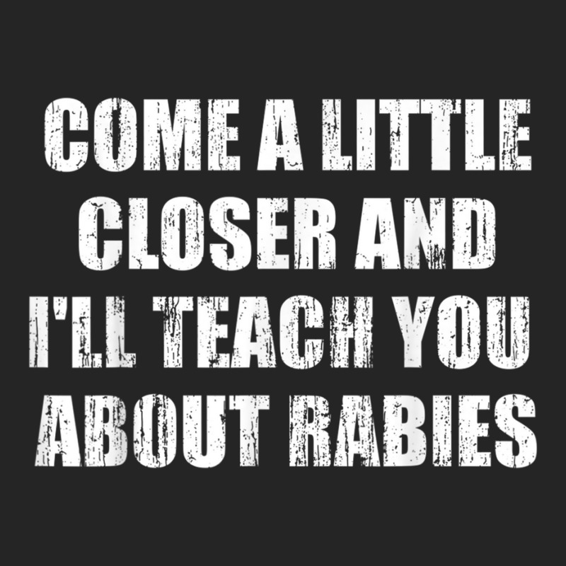 Come A Little Closer And I'll Teach You About Rabies T Shirt Unisex Hoodie | Artistshot