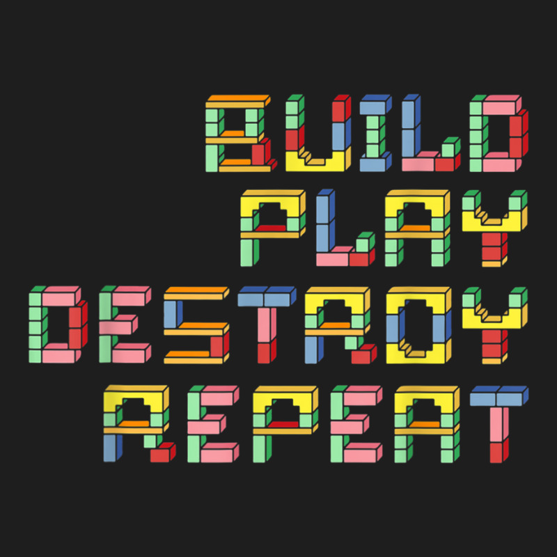 Build Play Destroy Repeat Building Blocks Master Builder T Shirt Classic T-shirt | Artistshot