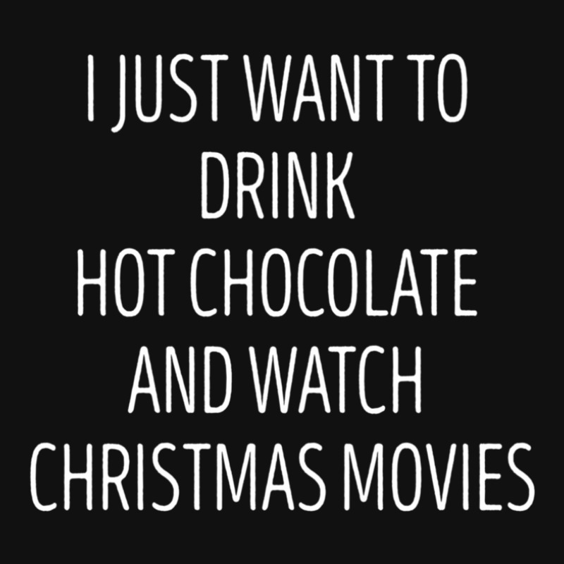 I Just Want To Drink Hot Chocolate And Watch Christmas Movies 5 Graphic T-shirt | Artistshot