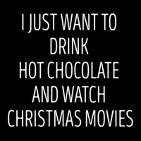 I Just Want To Drink Hot Chocolate And Watch Christmas Movies 5 Lightweight Hoodie | Artistshot