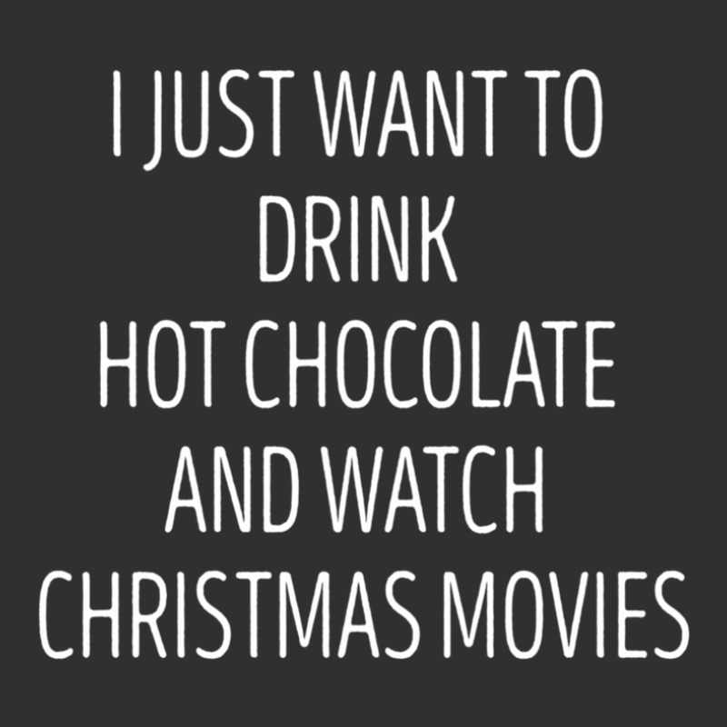 I Just Want To Drink Hot Chocolate And Watch Christmas Movies 5 Champion Hoodie | Artistshot