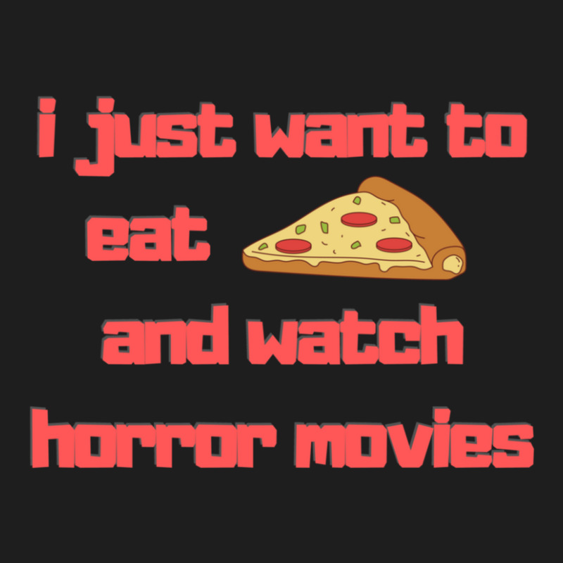 I Just Want To Eat Pizza And Watch Horror Movies 15 Classic T-shirt | Artistshot