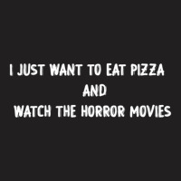 I Just Want To Eat Pizza And Watch Horror Movies Classic T-shirt | Artistshot