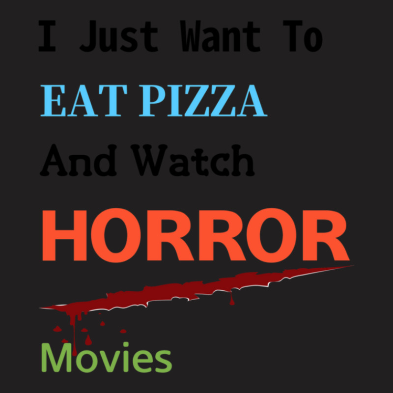 I Just Want To Eat Pizza And Watch Horror Movies Essential T-shirt | Artistshot