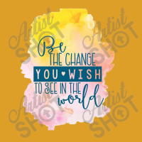 Be The Change T-shirt | Artistshot