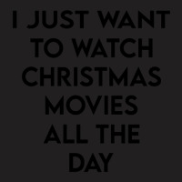 I Just Want To Watch Christmas Movies All Day 1 T-shirt | Artistshot