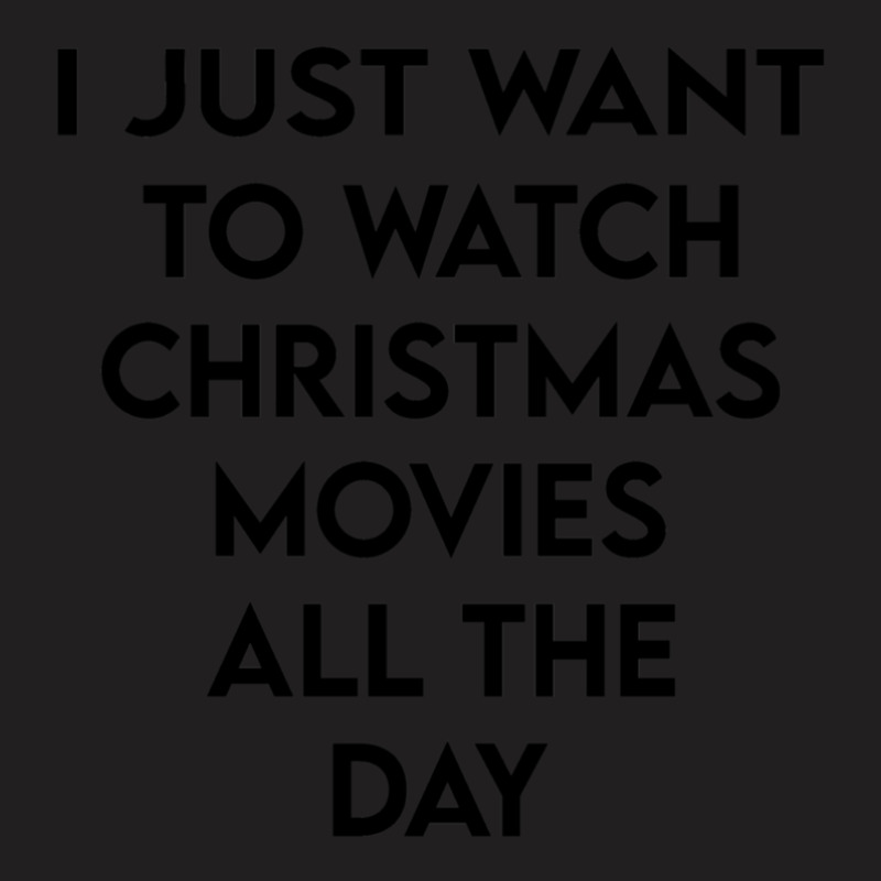 I Just Want To Watch Christmas Movies All Day 1 T-shirt | Artistshot