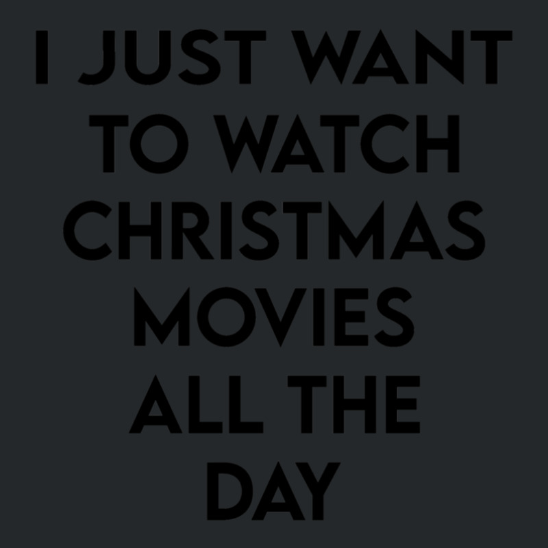 I Just Want To Watch Christmas Movies All Day 1 Crewneck Sweatshirt | Artistshot