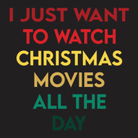 I Just Want To Watch Christmas Movies All Day 3 T-shirt | Artistshot