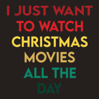 I Just Want To Watch Christmas Movies All Day 3 Tank Top | Artistshot