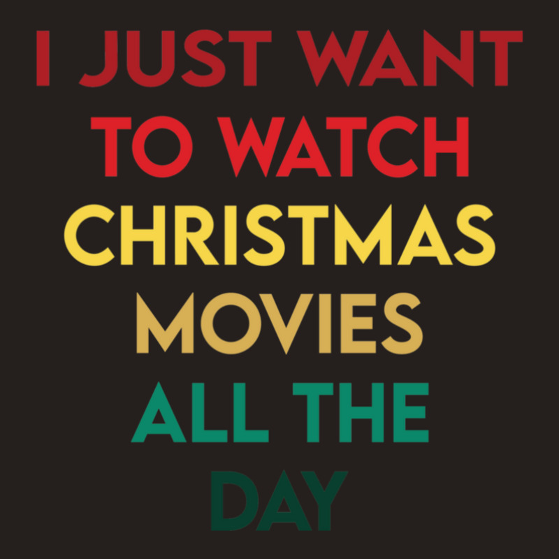 I Just Want To Watch Christmas Movies All Day 3 Tank Top | Artistshot