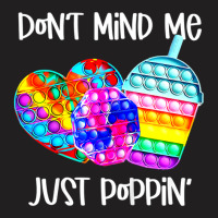 Dont Mind Me Just Poppin Funny T-shirt | Artistshot