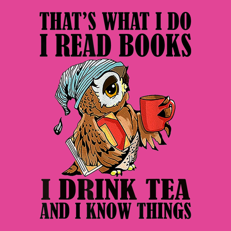 That's What I Do I Read Books I Drink Tea And I Know Things Funny Gift T-shirt | Artistshot